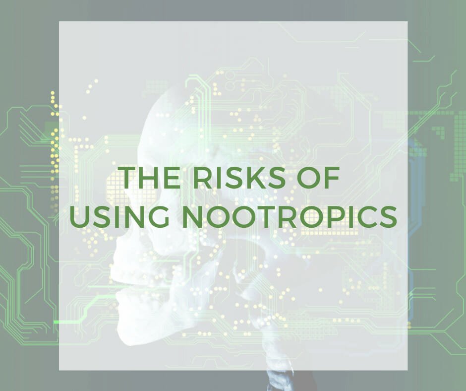 The Risks of Using Nootropics